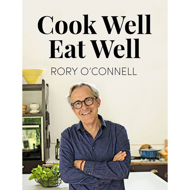 Cook Well, Eat Well by Rory O’connell
