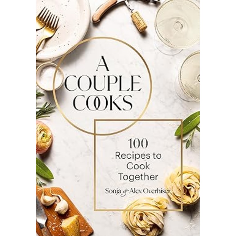 A Couple Cooks: 100 Recipes to Cook Together